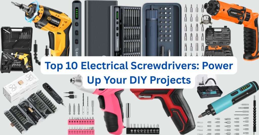 Top 10 Electrical Screwdrivers: Power Up Your DIY Projects